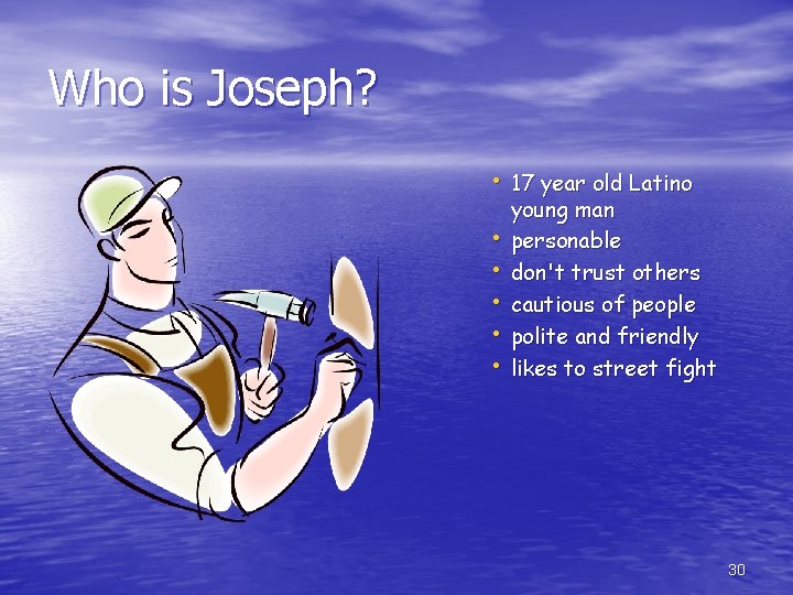 Who is Joseph? • 17 year old Latino • • • young man personable
