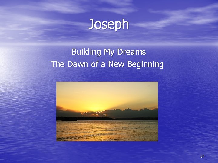 Joseph Building My Dreams The Dawn of a New Beginning 31 