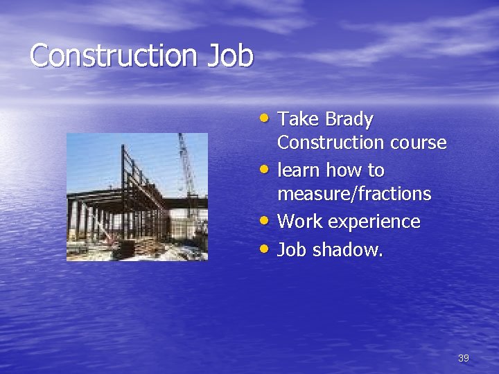 Construction Job • Take Brady • • • Construction course learn how to measure/fractions