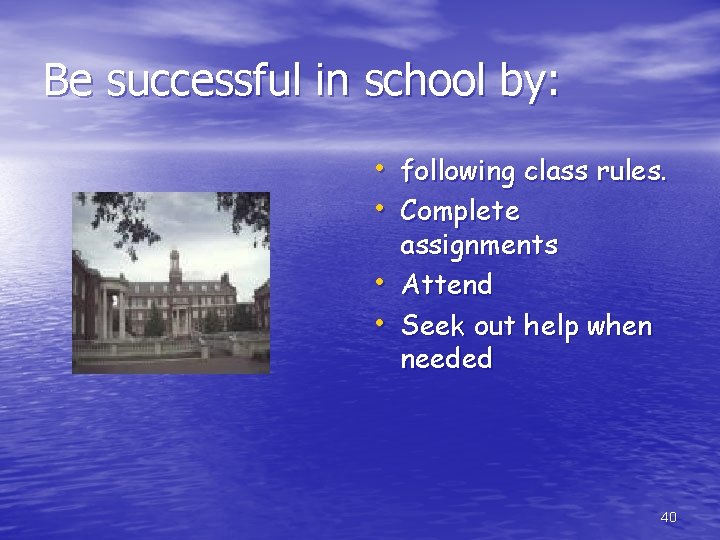 Be successful in school by: • following class rules. • Complete • • assignments