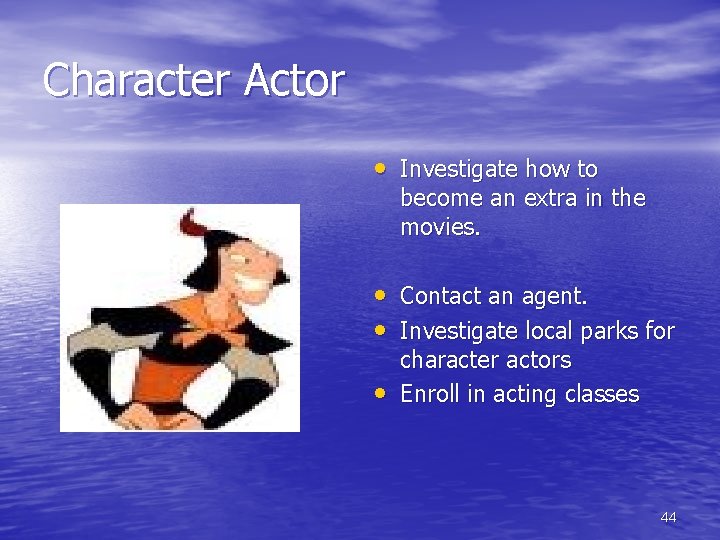 Character Actor • Investigate how to become an extra in the movies. • Contact