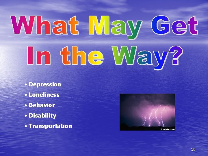  • Depression • Loneliness • Behavior • Disability • Transportation 56 