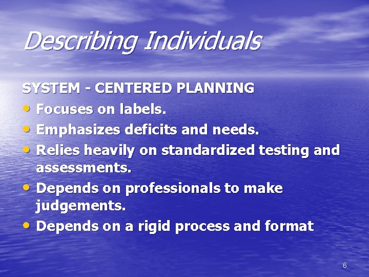 Describing Individuals SYSTEM - CENTERED PLANNING • Focuses on labels. • Emphasizes deficits and