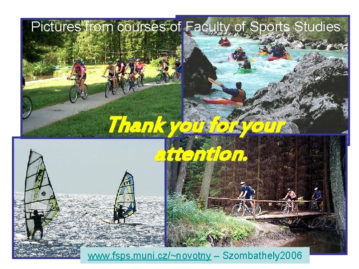 Pictures from courses of Faculty of Sports Studies Thank you for your attention. www.