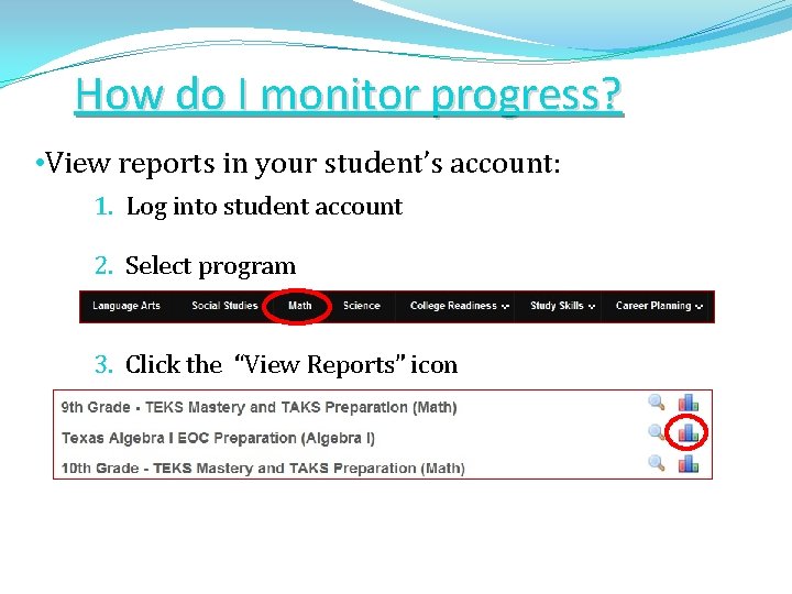 How do I monitor progress? • View reports in your student’s account: 1. Log