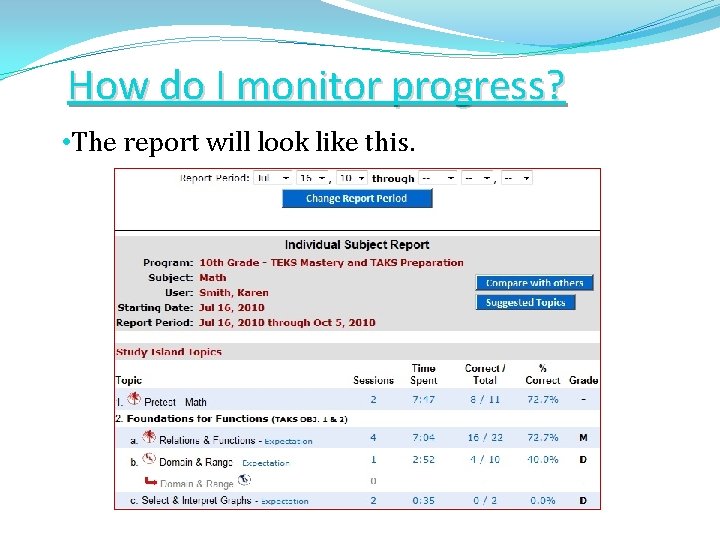 How do I monitor progress? • The report will look like this. 