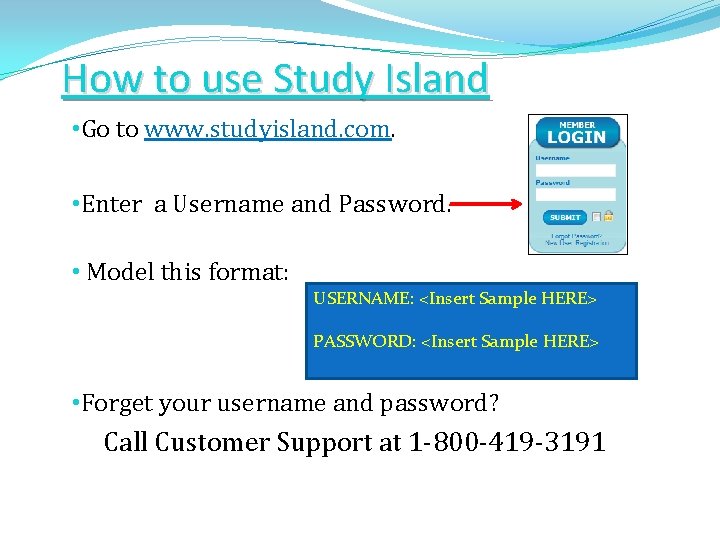 How to use Study Island? • Go to www. studyisland. com. • Enter a
