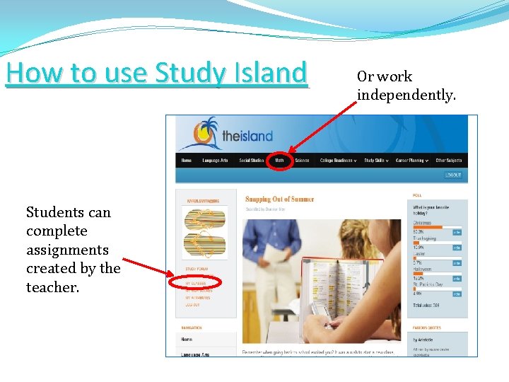 How to use Study Island? Students can complete assignments created by the teacher. Or