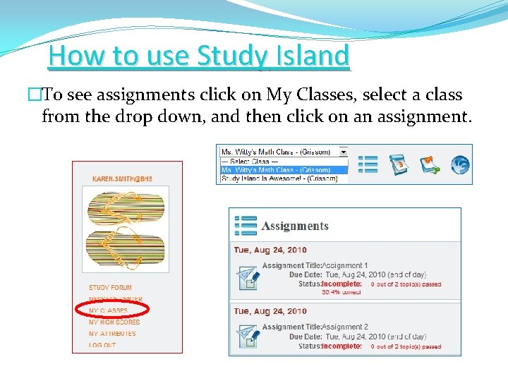 How to use Study Island? �To see assignments click on My Classes, select a