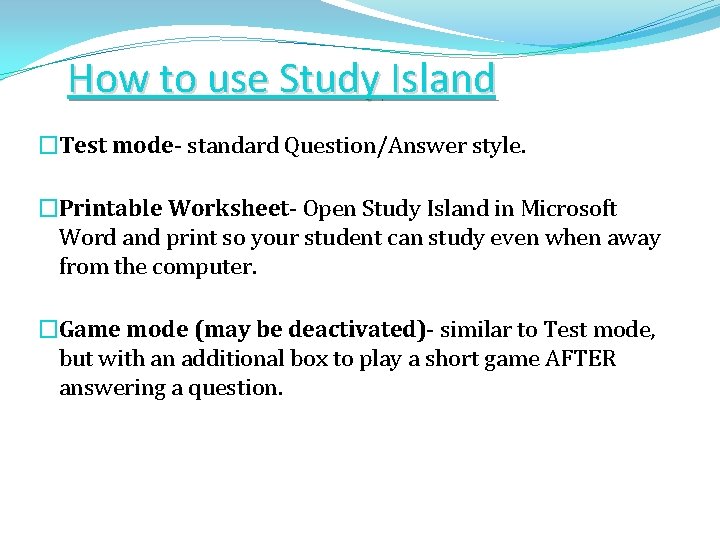 How to use Study Island? �Test mode- standard Question/Answer style. �Printable Worksheet- Open Study