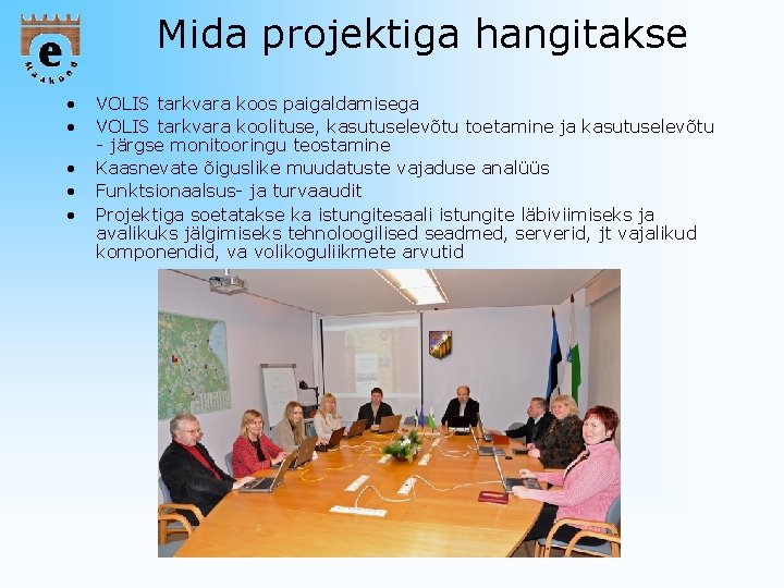 Mida projektiga hangitakse • • • VOLIS tarkvara koos paigaldamisega VOLIS tarkvara koolituse, kasutuselevõtu