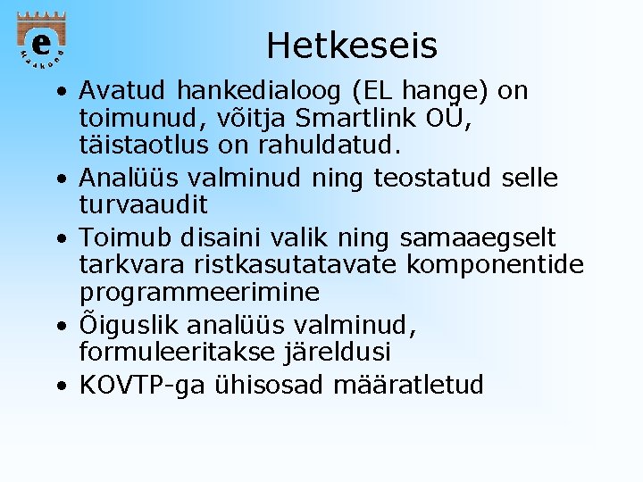 Hetkeseis • Avatud hankedialoog (EL hange) on toimunud, võitja Smartlink OÜ, täistaotlus on rahuldatud.