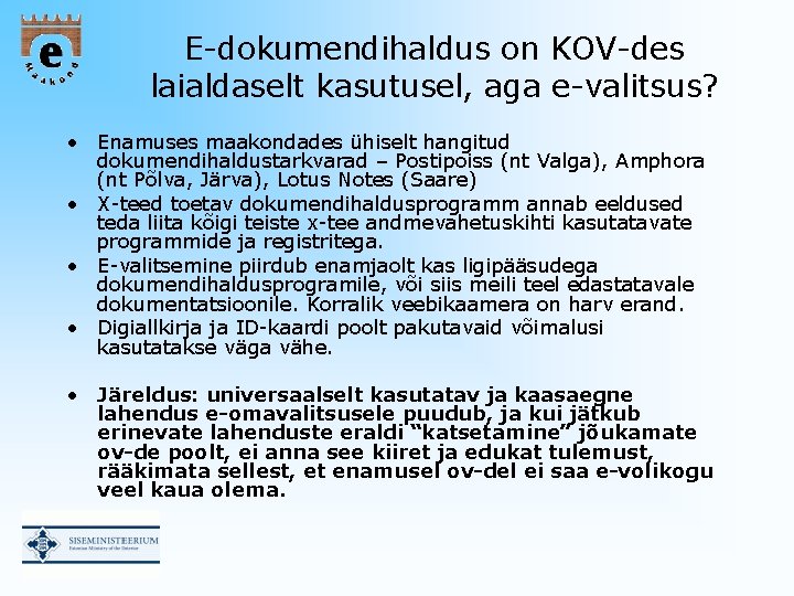 E-dokumendihaldus on KOV-des laialdaselt kasutusel, aga e-valitsus? • Enamuses maakondades ühiselt hangitud dokumendihaldustarkvarad –