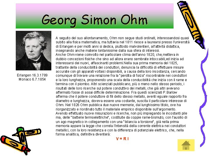Georg Simon Ohm Erlangen 16. 3. 1789 Monaco 6. 7. 1854 A seguito del