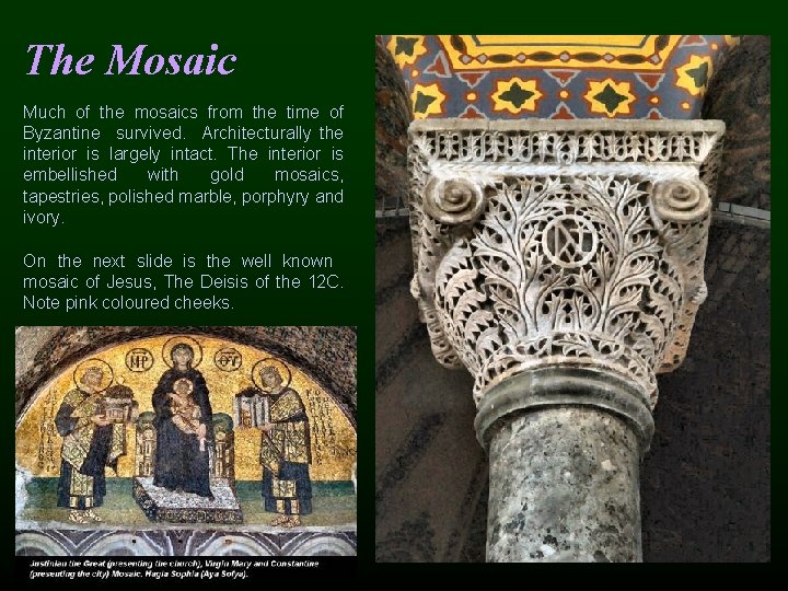 The Mosaic Much of the mosaics from the time of Byzantine survived. Architecturally the