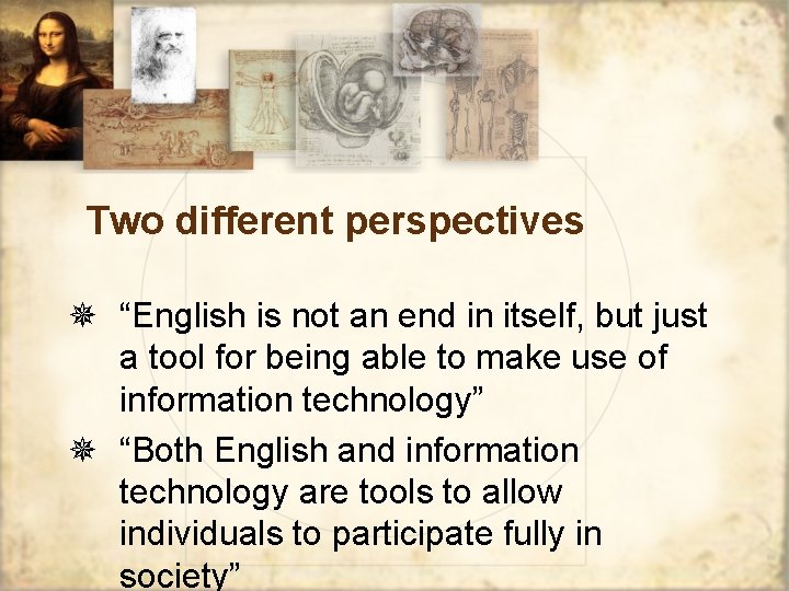 Two different perspectives ¯ “English is not an end in itself, but just a