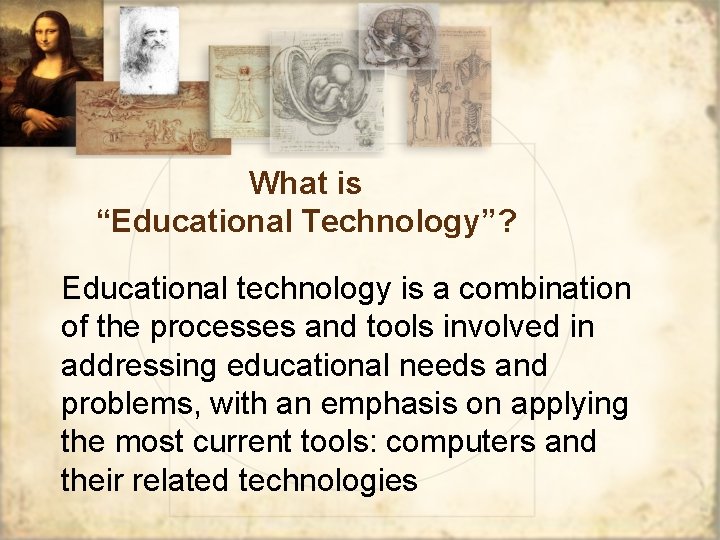 What is “Educational Technology”? Educational technology is a combination of the processes and tools