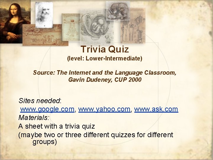 Trivia Quiz (level: Lower-Intermediate) Source: The Internet and the Language Classroom, Gavin Dudeney, CUP