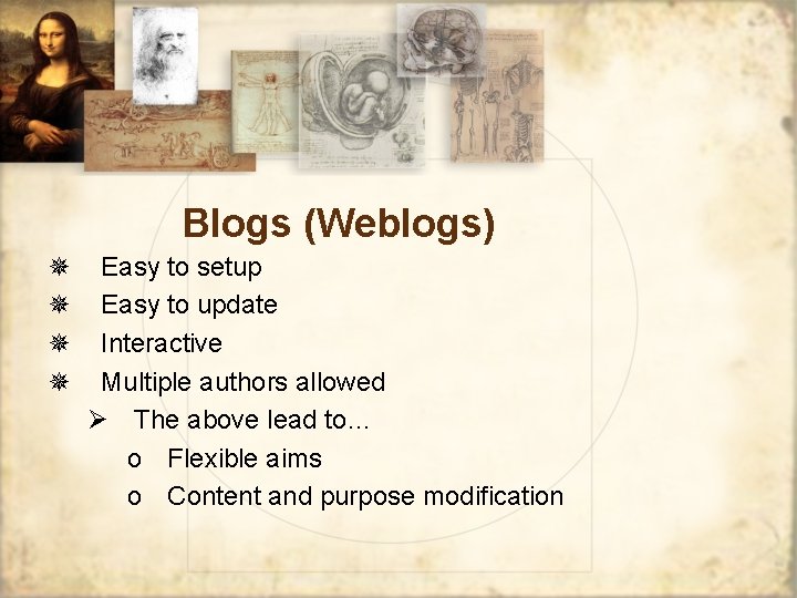 Blogs (Weblogs) ¯ ¯ Easy to setup Easy to update Interactive Multiple authors allowed