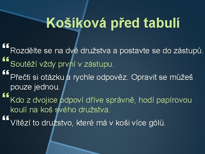 Košíková před tabulí Rozdělte se na dvě družstva a postavte se do zástupů. Soutěží