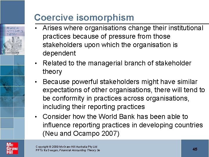 Coercive isomorphism Arises where organisations change their institutional practices because of pressure from those