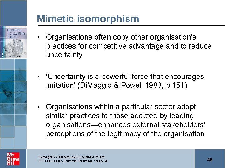 Mimetic isomorphism • Organisations often copy other organisation’s practices for competitive advantage and to