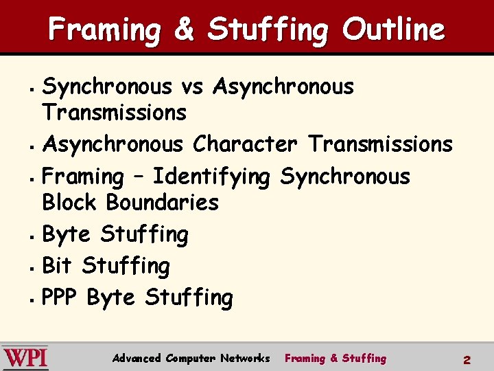Framing & Stuffing Outline Synchronous vs Asynchronous Transmissions § Asynchronous Character Transmissions § Framing