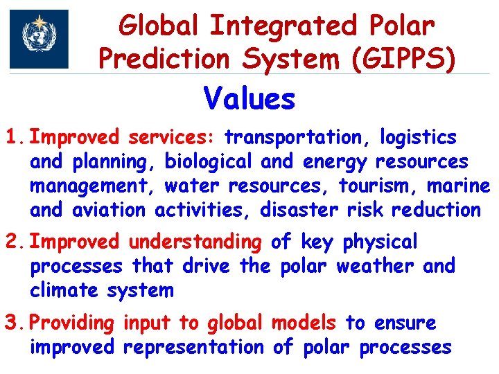 Global Integrated Polar Prediction System (GIPPS) Values 1. Improved services: transportation, logistics and planning,