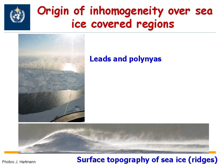 Origin of inhomogeneity over sea ice covered regions: Leads and polynyas Photos: J. Hartmann