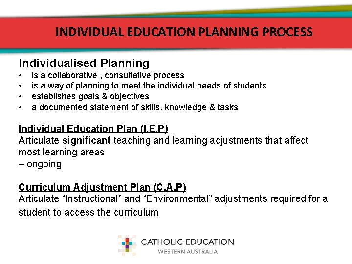 INDIVIDUAL EDUCATION PLANNING PROCESS Individualised Planning • • is a collaborative , consultative process