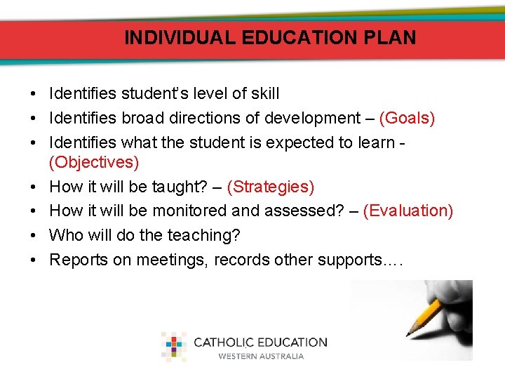 INDIVIDUAL EDUCATION PLAN • Identifies student’s level of skill • Identifies broad directions of