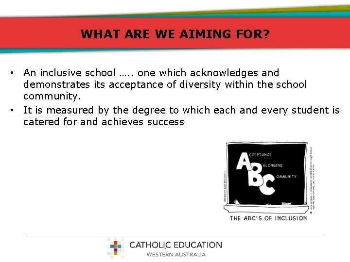 WHAT ARE WE AIMING FOR? • An inclusive school …. . one which acknowledges