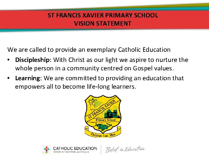 ST FRANCIS XAVIER PRIMARY SCHOOL VISION STATEMENT We are called to provide an exemplary