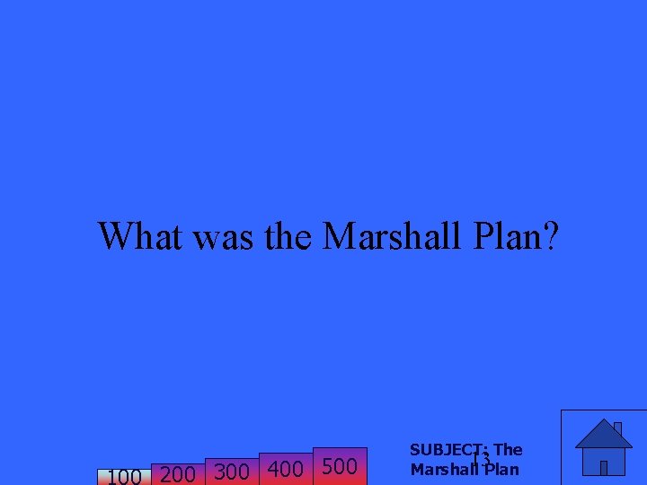 What was the Marshall Plan? 200 300 400 500 SUBJECT: The 13 Marshall Plan