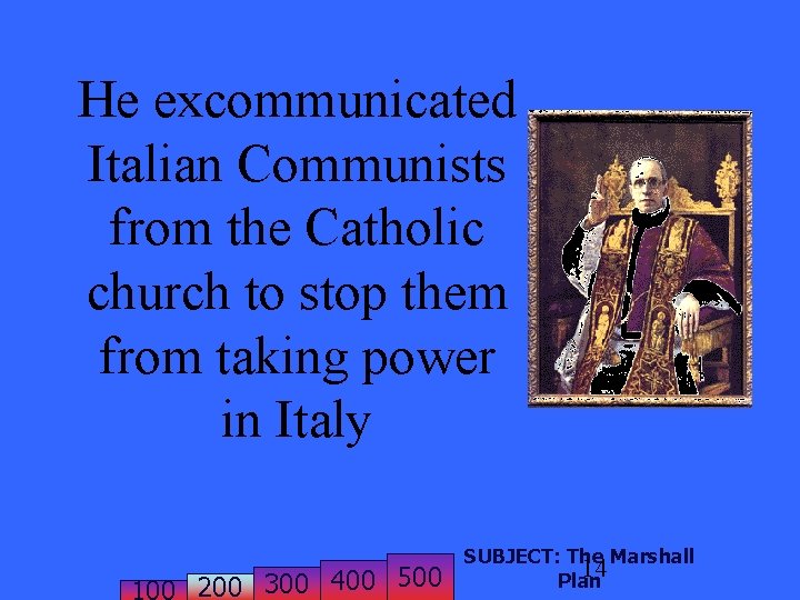 He excommunicated Italian Communists from the Catholic church to stop them from taking power