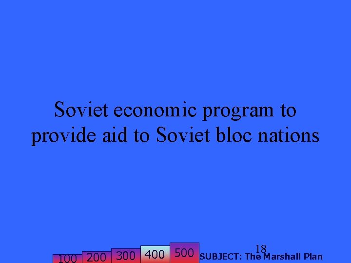 Soviet economic program to provide aid to Soviet bloc nations 200 300 400 500