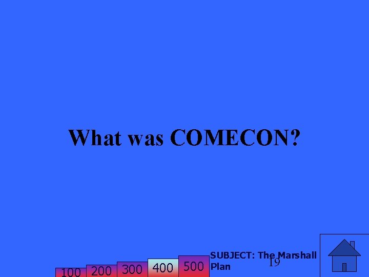 What was COMECON? 200 300 400 500 SUBJECT: The Marshall 19 Plan 