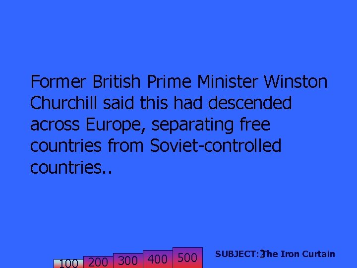 Former British Prime Minister Winston Churchill said this had descended across Europe, separating free