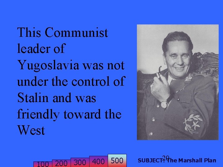 This Communist leader of Yugoslavia was not under the control of Stalin and was