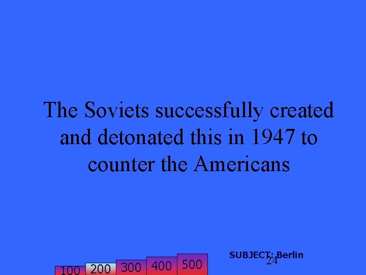 The Soviets successfully created and detonated this in 1947 to counter the Americans 200