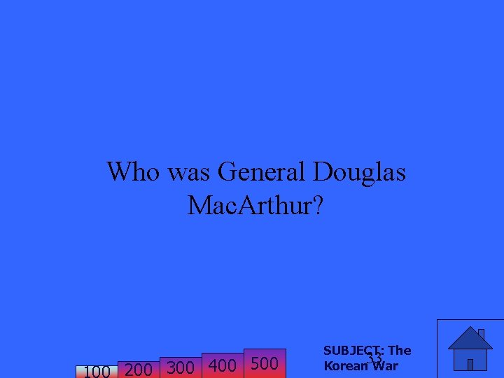 Who was General Douglas Mac. Arthur? 200 300 400 500 SUBJECT: The 33 Korean