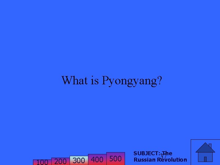 What is Pyongyang? 200 300 400 500 SUBJECT: The 37 Russian Revolution 