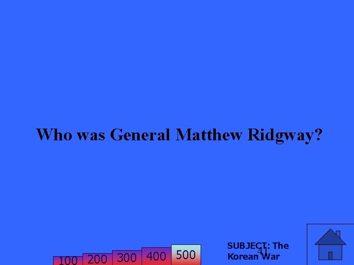 Who was General Matthew Ridgway? 200 300 400 500 SUBJECT: The 41 Korean War