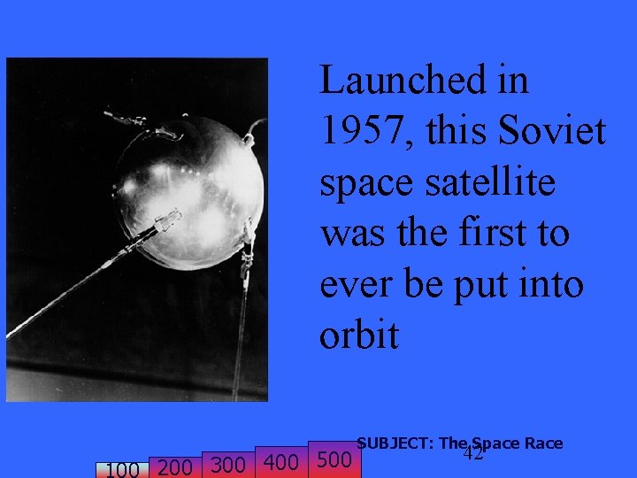 Launched in 1957, this Soviet space satellite was the first to ever be put