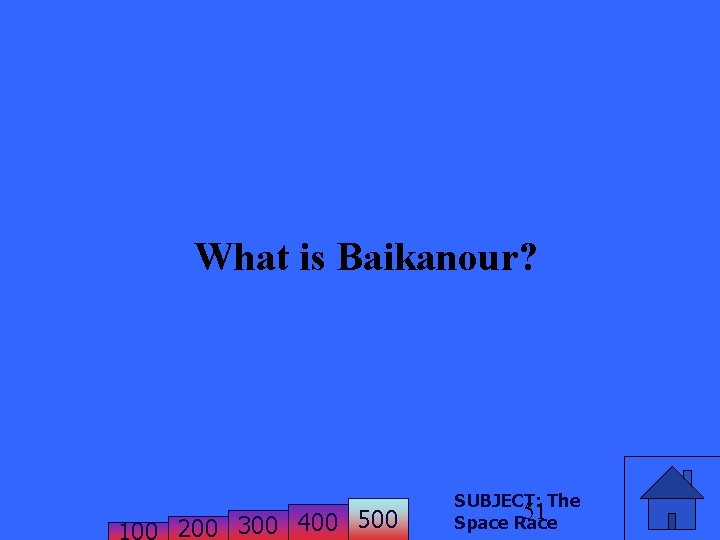 What is Baikanour? 200 300 400 500 SUBJECT: The 51 Space Race 