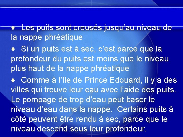 ♦ Les puits sont creusés jusqu’au niveau de la nappe phréatique ♦ Si un ♦ Les puits sont creusés jusqu’au niveau de la nappe phréatique ♦ Si un