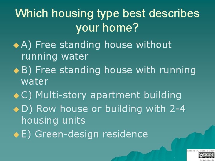 Which housing type best describes your home? u A) Free standing house without running
