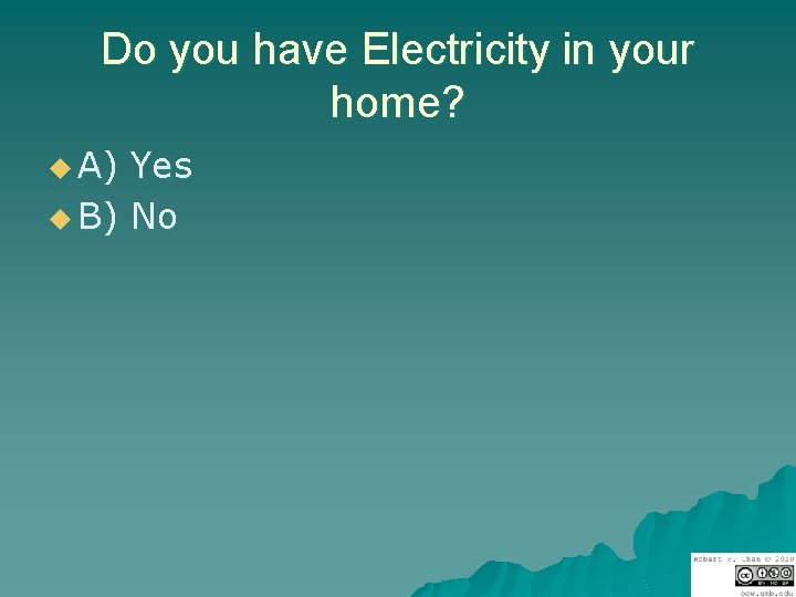 Do you have Electricity in your home? u A) Yes u B) No 