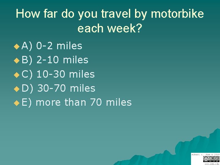 How far do you travel by motorbike each week? u A) 0 -2 miles