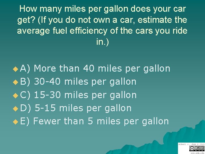 How many miles per gallon does your car get? (If you do not own